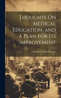 Produktbild: Thoughts On Medical Education, and a Plan for Its Improvement