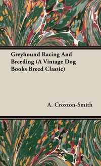 Produktbild: Greyhound Racing And Breeding (A Vintage Dog Books Breed Classic)