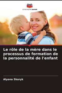 Produktbild: Le r&ocirc;le de la m&egrave;re dans le processus de formation de la personnalit&eacute; de l'enfant