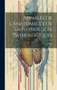 Produktbild: Annales De L'anatomie Et De La Physiologie Pathologiques