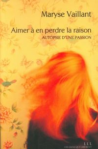 Produktbild: Aimer &agrave; en perdre la raison : autopsie d'une passion