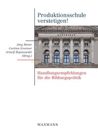 Produktbild: Produktionsschule verstetigen!. Handlungsempfehlungen f&uuml;r die Bildungspolitik