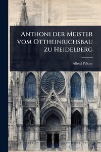 Produktbild: Anthoni der Meister vom Ottheinrichsbau zu Heidelberg