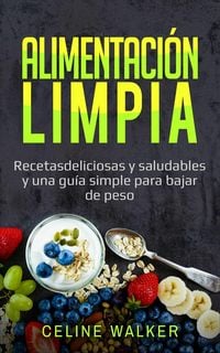 Produktbild: Alimentacion limpia: Recetas deliciosas y saludables y una guia simple para bajar de peso