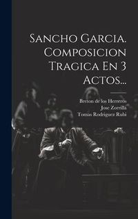 Produktbild: Sancho Garcia. Composicion Tragica En 3 Actos...