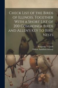 Produktbild: Check List of the Birds of Illinois. Together With a Short List of 200 Commoner Birds and Allen's Key to Bird Nests