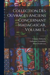 Produktbild: Collection Des Ouvrages Anciens Concernant Madagascar, Volume 1...