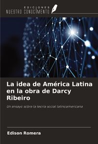 Produktbild: La idea de Am&eacute;rica Latina en la obra de Darcy Ribeiro