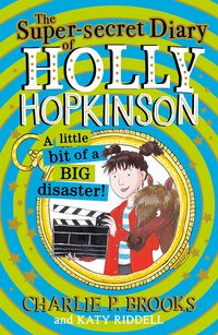 Produktbild: The Super-Secret Diary of Holly Hopkinson: A Little Bit of a Big Disaster