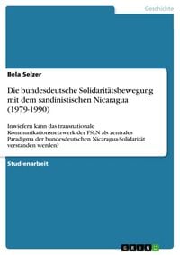 Produktbild: Die bundesdeutsche Solidarit&auml;tsbewegung mit dem sandinistischen Nicaragua (1979-1990)