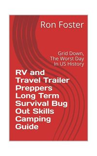 Produktbild: RV and Travel Trailer Preppers Long Term Survival Bug Out Skills Camping Guide : Grid Down, the Worst Day in US history!