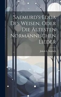 Produktbild: Saemurd's Edda Des Weisen, Oder Die &Auml;ltesten Norm&auml;nnischen Lieder