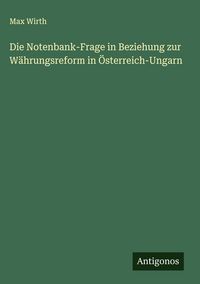 Produktbild: Die Notenbank-Frage in Beziehung zur W&auml;hrungsreform in &Ouml;sterreich-Ungarn