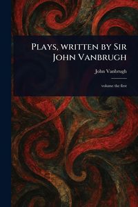 Produktbild: Plays, Written by Sir John Vanbrugh