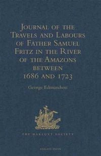 Produktbild: Journal of the Travels and Labours of Father Samuel Fritz in the River of the Amazons between 1686 and 1723