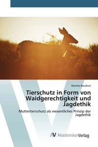 Produktbild: Tierschutz in Form von Waidgerechtigkeit und Jagdethik
