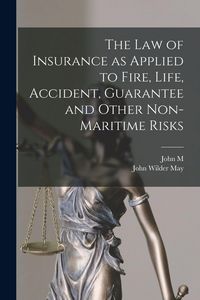 Produktbild: The law of Insurance as Applied to Fire, Life, Accident, Guarantee and Other Non-maritime Risks