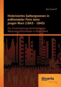 Produktbild: Historisiertes Gattungswesen in entfremdeter Form beim jungen Marx (1843 - 1845)