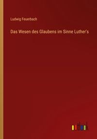 Produktbild: Das Wesen des Glaubens im Sinne Luther's