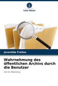Produktbild: Wahrnehmung des &ouml;ffentlichen Archivs durch die Benutzer