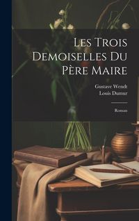 Produktbild: Les Trois Demoiselles Du P&egrave;re Maire: Roman