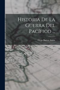 Produktbild: Historia De La Guerra Del Pac&iacute;fico ...