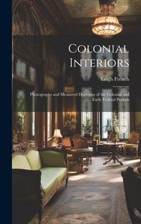 Produktbild: Colonial Interiors; Photographs and Measured Drawings of the Colonial and Early Federal Periods
