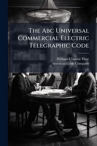 Produktbild: The Abc Universal Commercial Electric Telegraphic Code