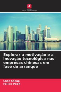 Produktbild: Explorar a motiva&ccedil;&atilde;o e a inova&ccedil;&atilde;o tecnol&oacute;gica nas empresas chinesas em fase de arranque