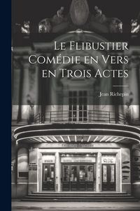 Produktbild: Le Flibustier Com&eacute;die en Vers en trois Actes