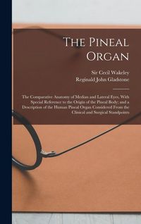 Produktbild: The Pineal Organ; the Comparative Anatomy of Median and Lateral Eyes, With Special Reference to the Origin of the Pineal Body; and a Description of th