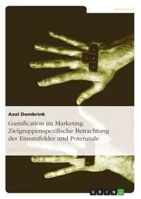 Produktbild: Zielgruppenspezifische Betrachtung der Einsatzfelder und Potenziale der Gamification im Marketing