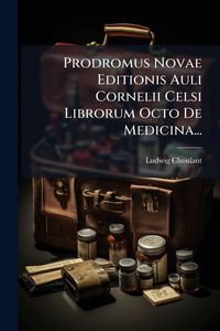 Produktbild: Prodromus Novae Editionis Auli Cornelii Celsi Librorum Octo De Medicina...