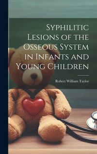 Produktbild: Syphilitic Lesions of the Osseous System in Infants and Young Children