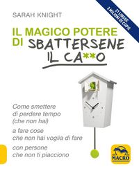 Produktbild: Il magico potere di sbattersene il ca**o. Come smettere di perdere tempo (che non hai) a fare cose che non hai voglia di fare con persone che non ti piacciono
