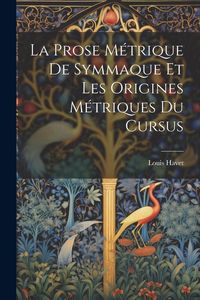 Produktbild: La Prose M&eacute;trique De Symmaque Et Les Origines M&eacute;triques Du Cursus