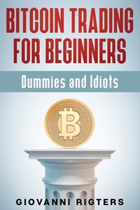 Produktbild: Bitcoin Trading for Beginners, Dummies & Idiots