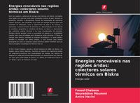 Produktbild: Energias renov&aacute;veis nas regi&otilde;es &aacute;ridas: colectores solares t&eacute;rmicos em Biskra