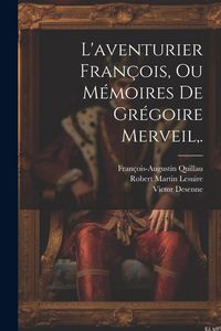 Produktbild: L'aventurier Fran&ccedil;ois, Ou M&eacute;moires De Gr&eacute;goire Merveil, .