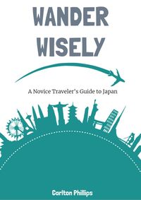 Produktbild: Wander Wisely: A Novice Traveler's Guide to Japan