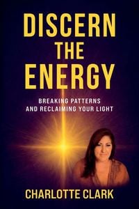 Produktbild: Discern the Energy, Breaking patterns and Reclaiming your Light