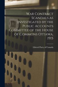 Produktbild: War Contract Scandals as Investigated by the Public Accounts Committee of the House of Commons Ottawa, 1915