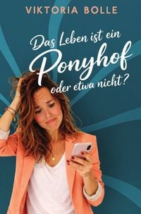 Produktbild: Das Leben ist ein Ponyhof - oder etwa nicht? (Das Gl&uuml;ck des Neubeginns) - modern
