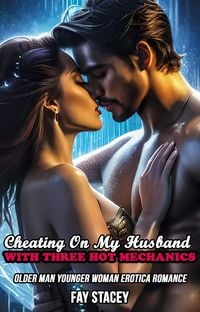 Produktbild: Cheating On My Husband With Three Hot Mechanics: Older Man Younger Woman Erotica Romance (Cheating Hotwife Romance, #2)