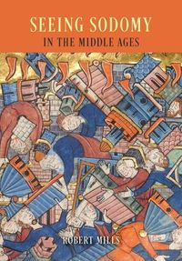 Produktbild: Mills, R: Seeing Sodomy in the Middle Ages