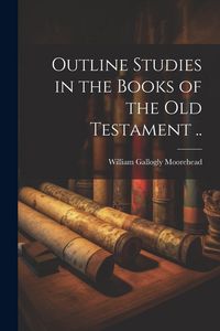 Produktbild: Outline Studies in the Books of the Old Testament ..