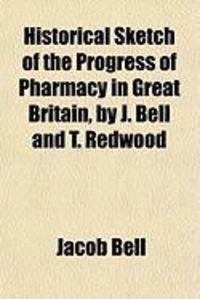 Produktbild: Historical Sketch of the Progress of Pharmacy in Great Britain, by J. Bell and T. Redwood