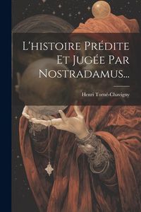 Produktbild: L'histoire Pr&eacute;dite Et Jug&eacute;e Par Nostradamus...