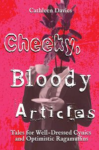 Produktbild: Cheeky, Bloody Articles (Tales for Well-Dressed Cynics and Optimistic Ragamuffins, #1)