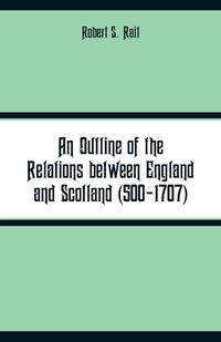 Produktbild: An Outline of the Relations between England and Scotland (500-1707)